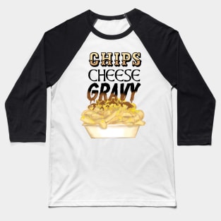 chips, cheese and gravy Baseball T-Shirt